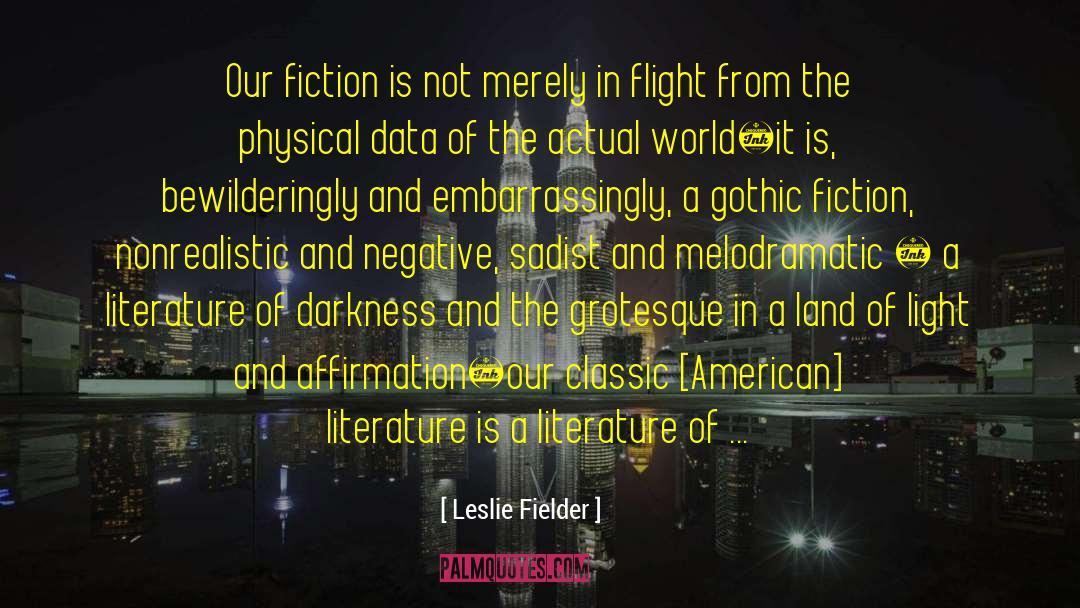 Leslie Fielder Quotes: Our fiction is not merely