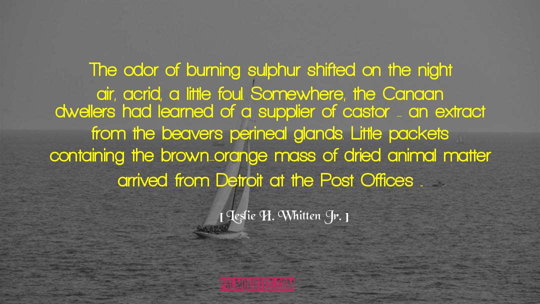 Leslie H. Whitten Jr. Quotes: The odor of burning sulphur