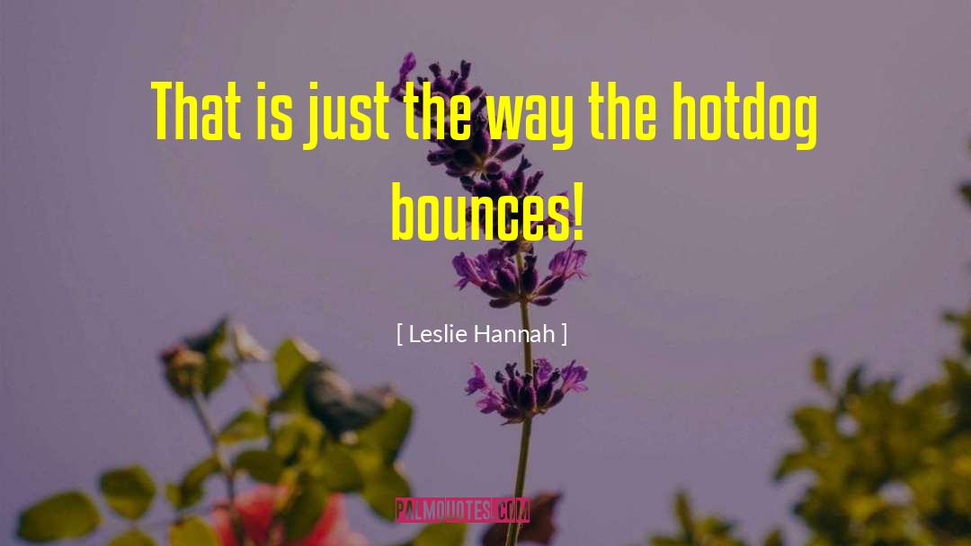 Leslie Hannah Quotes: That is just the way