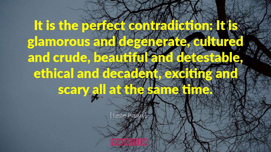Leslie Haskin Quotes: It is the perfect contradiction: