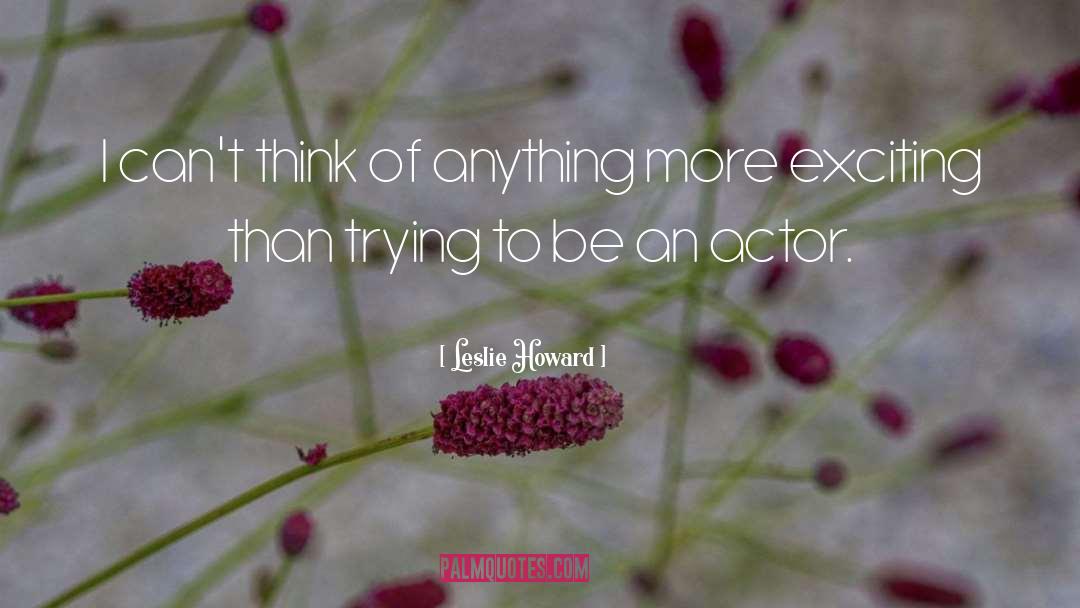 Leslie Howard Quotes: I can't think of anything