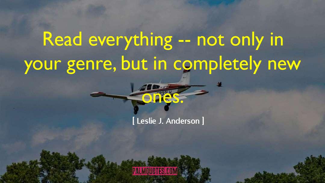 Leslie J. Anderson Quotes: Read everything -- not only