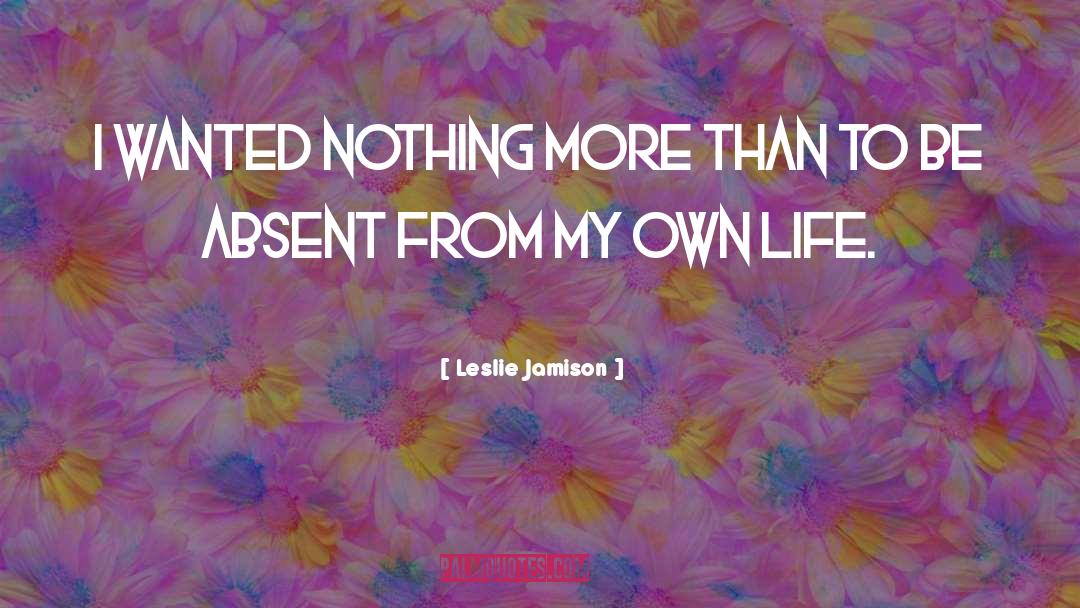 Leslie Jamison Quotes: I wanted nothing more than