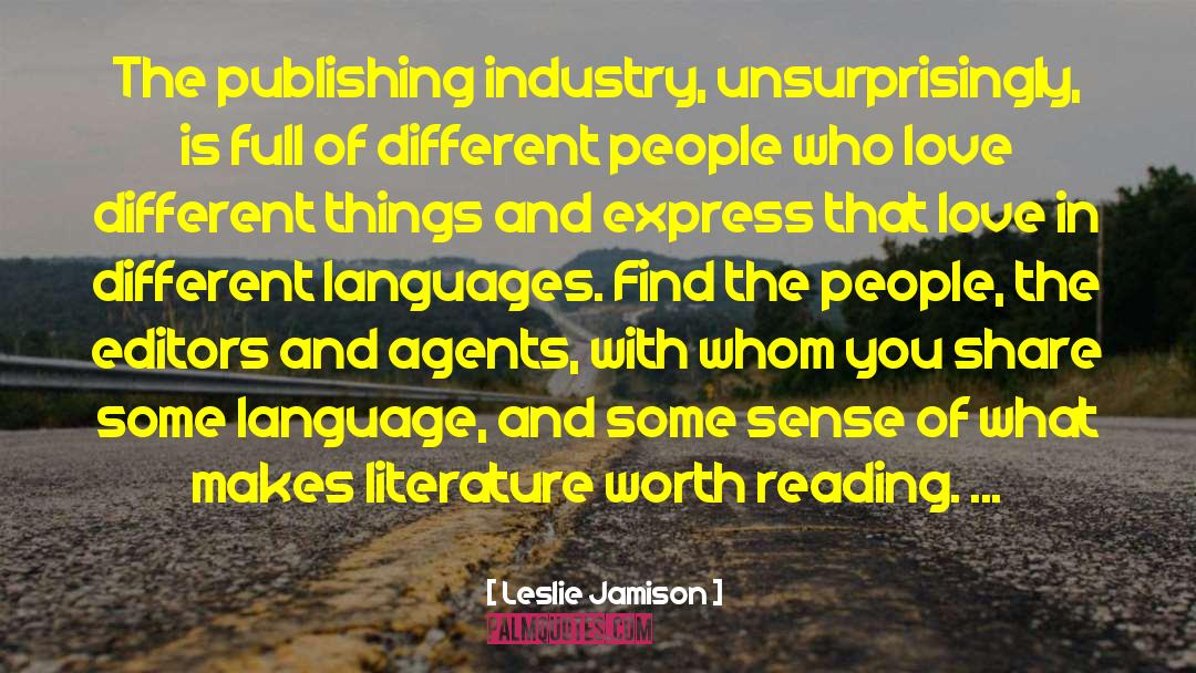 Leslie Jamison Quotes: The publishing industry, unsurprisingly, is