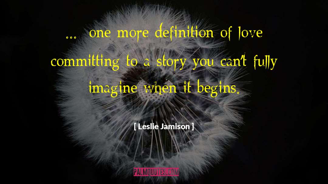 Leslie Jamison Quotes: [...] one more definition of