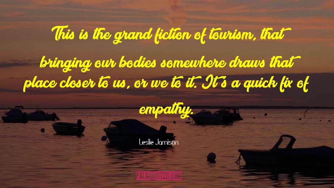 Leslie Jamison Quotes: This is the grand fiction