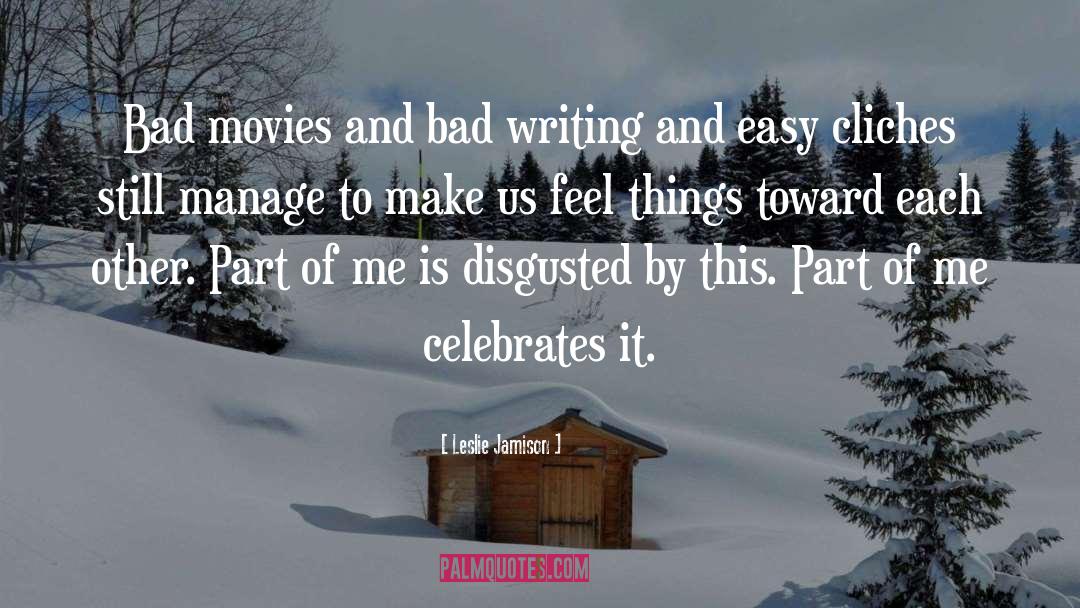 Leslie Jamison Quotes: Bad movies and bad writing