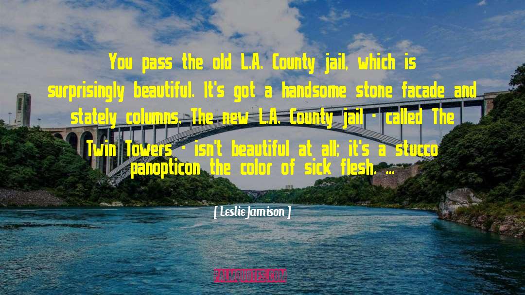 Leslie Jamison Quotes: You pass the old L.A.