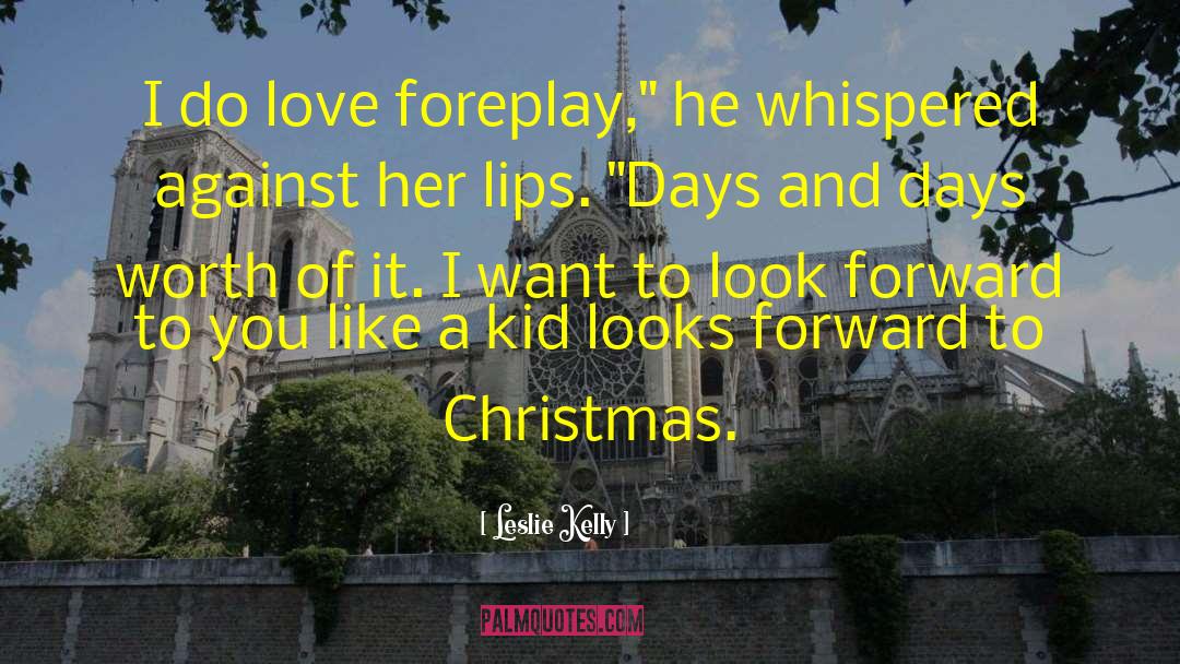 Leslie Kelly Quotes: I do love foreplay,