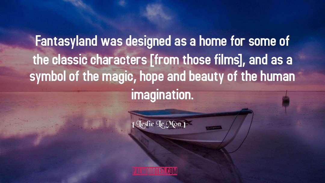 Leslie Le Mon Quotes: Fantasyland was designed as a