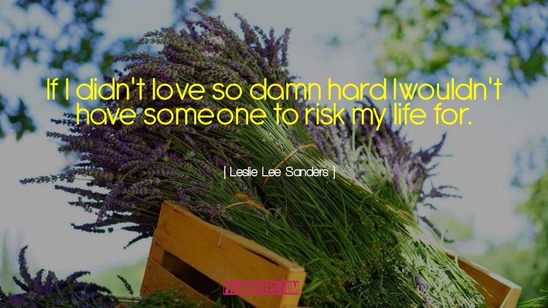 Leslie Lee Sanders Quotes: If I didn't love so