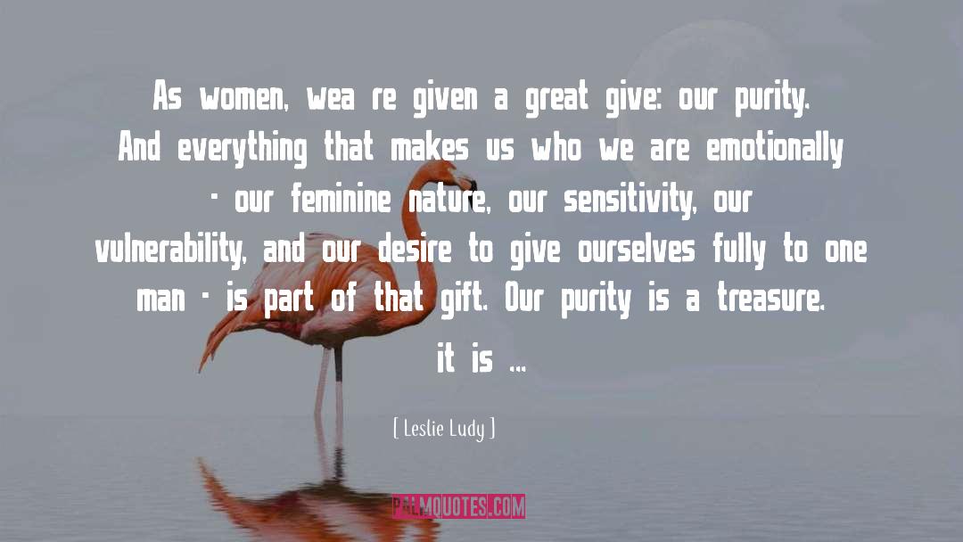 Leslie Ludy Quotes: As women, wea re given