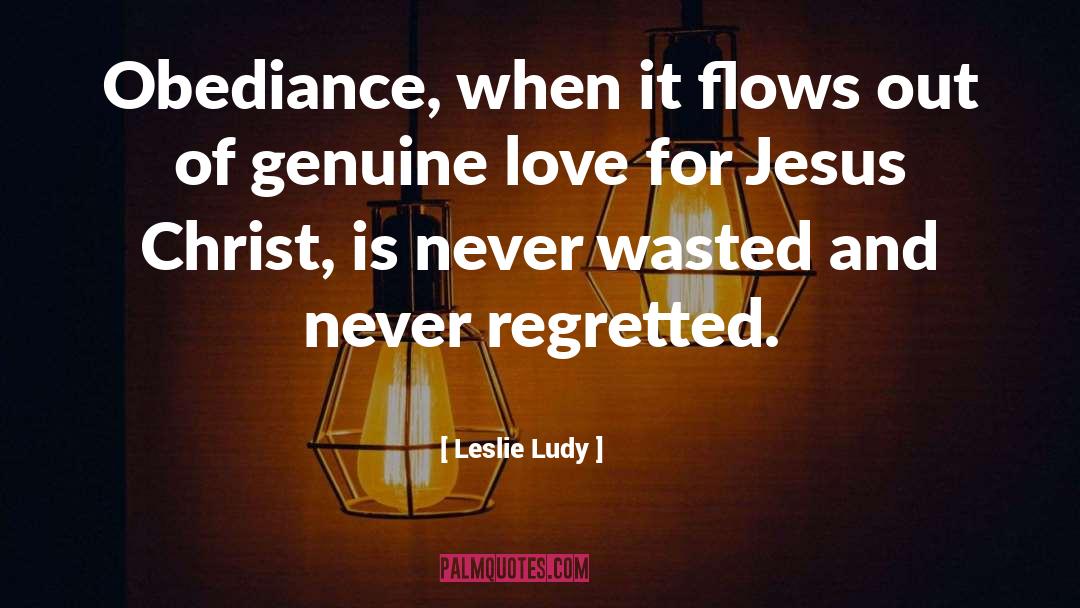 Leslie Ludy Quotes: Obediance, when it flows out