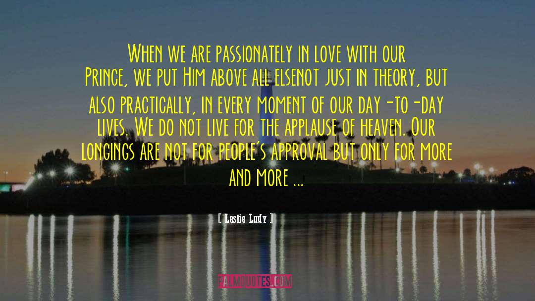 Leslie Ludy Quotes: When we are passionately in