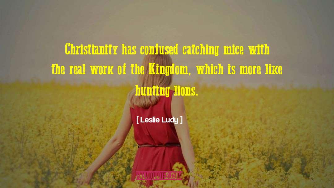 Leslie Ludy Quotes: Christianity has confused catching mice