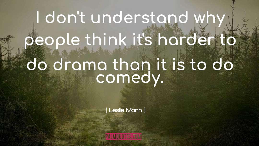 Leslie Mann Quotes: I don't understand why people