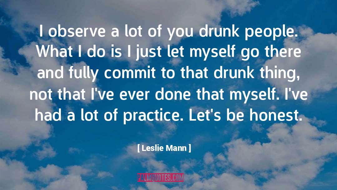 Leslie Mann Quotes: I observe a lot of