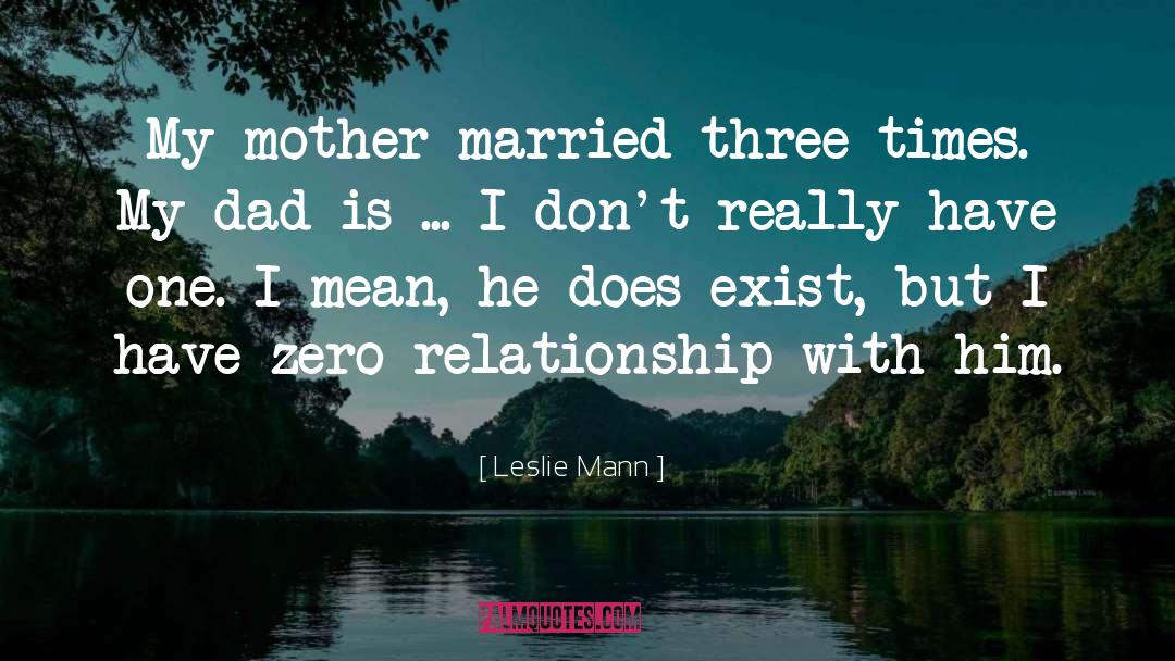 Leslie Mann Quotes: My mother married three times.