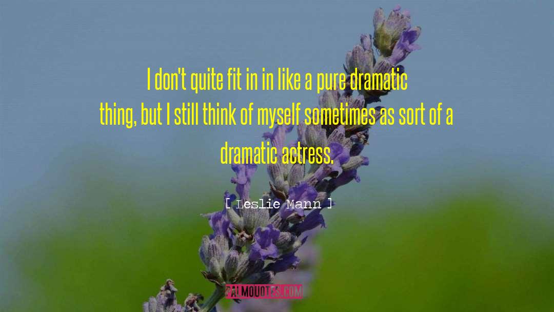 Leslie Mann Quotes: I don't quite fit in