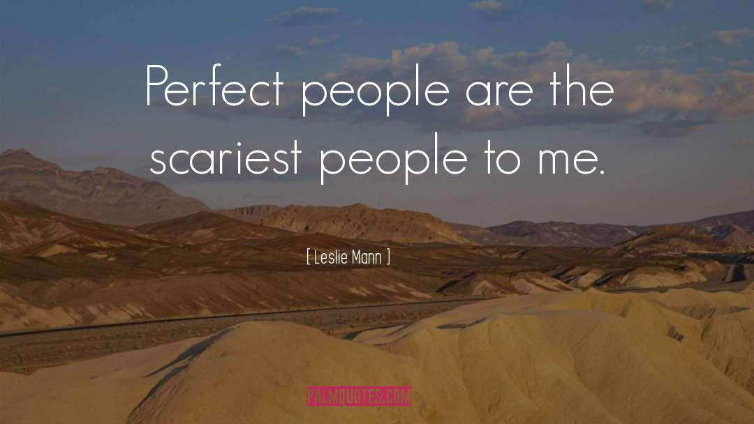 Leslie Mann Quotes: Perfect people are the scariest