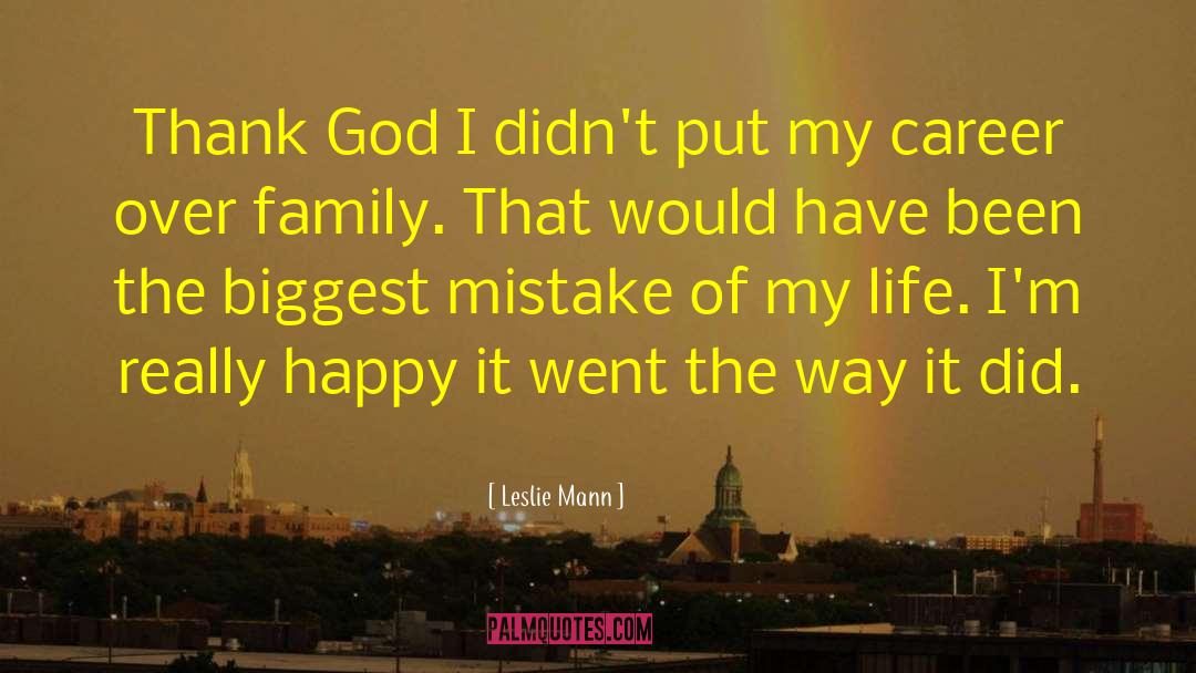 Leslie Mann Quotes: Thank God I didn't put