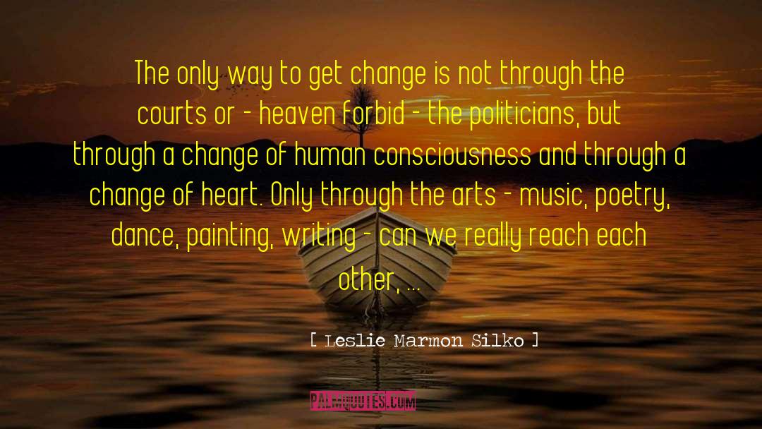 Leslie Marmon Silko Quotes: The only way to get