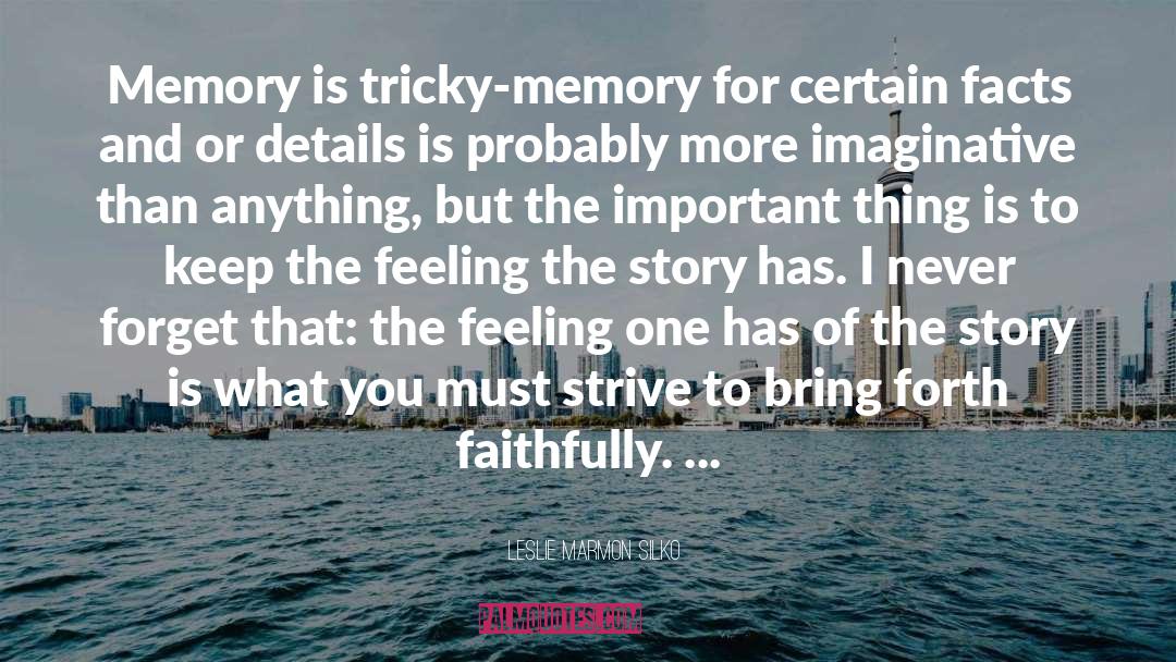 Leslie Marmon Silko Quotes: Memory is tricky-memory for certain