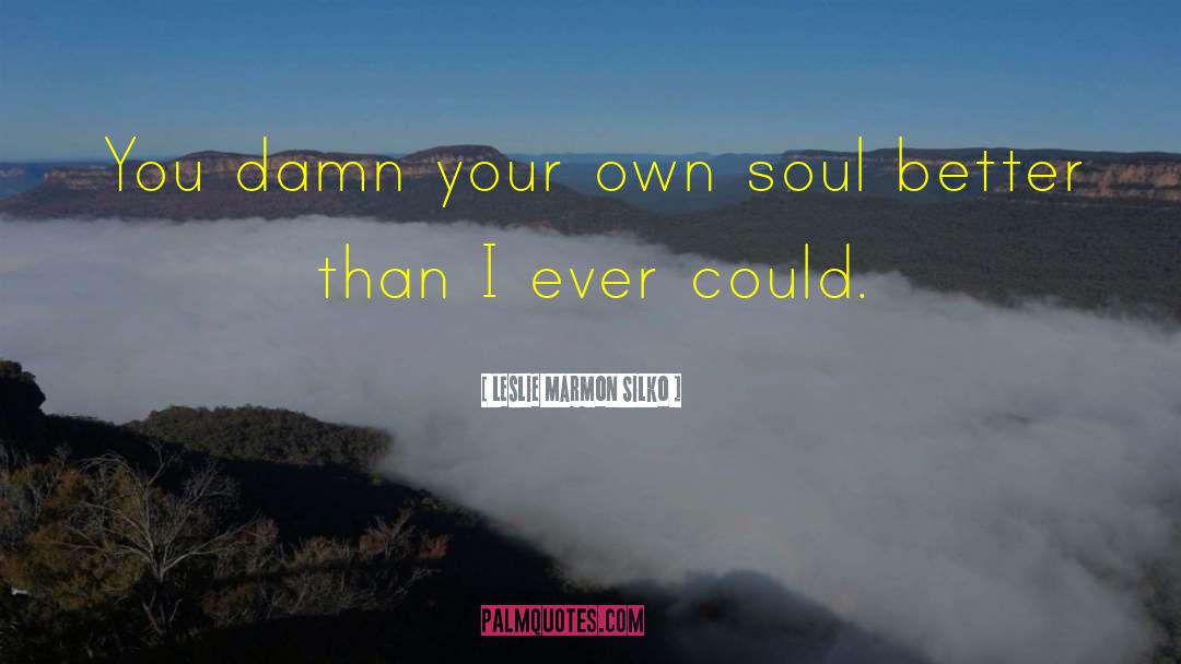 Leslie Marmon Silko Quotes: You damn your own soul