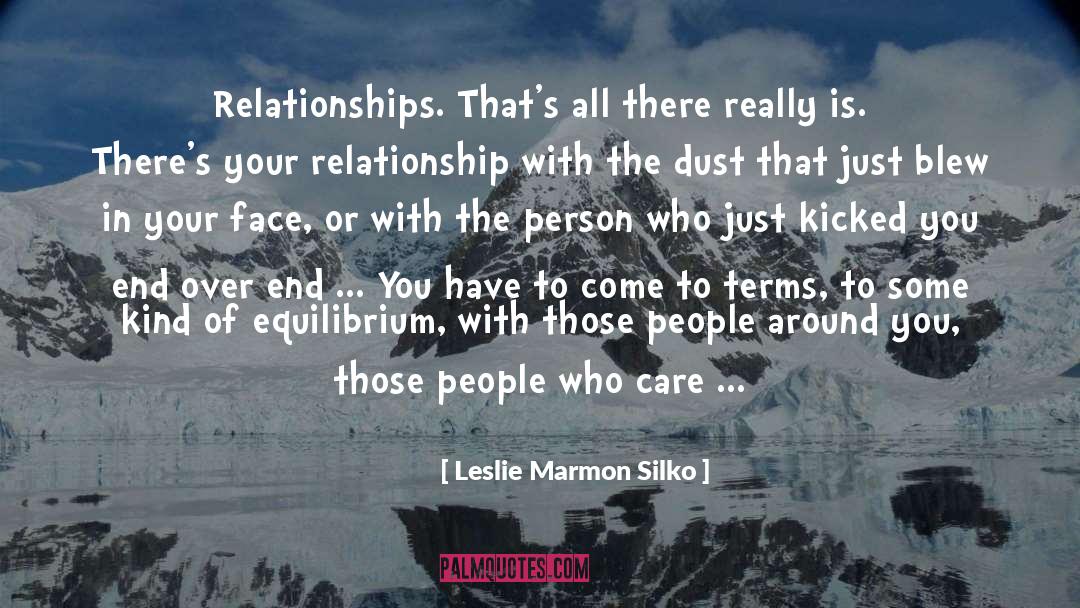 Leslie Marmon Silko Quotes: Relationships. That's all there really