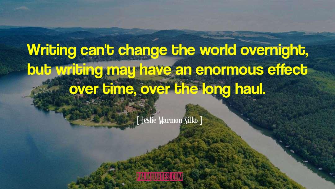 Leslie Marmon Silko Quotes: Writing can't change the world