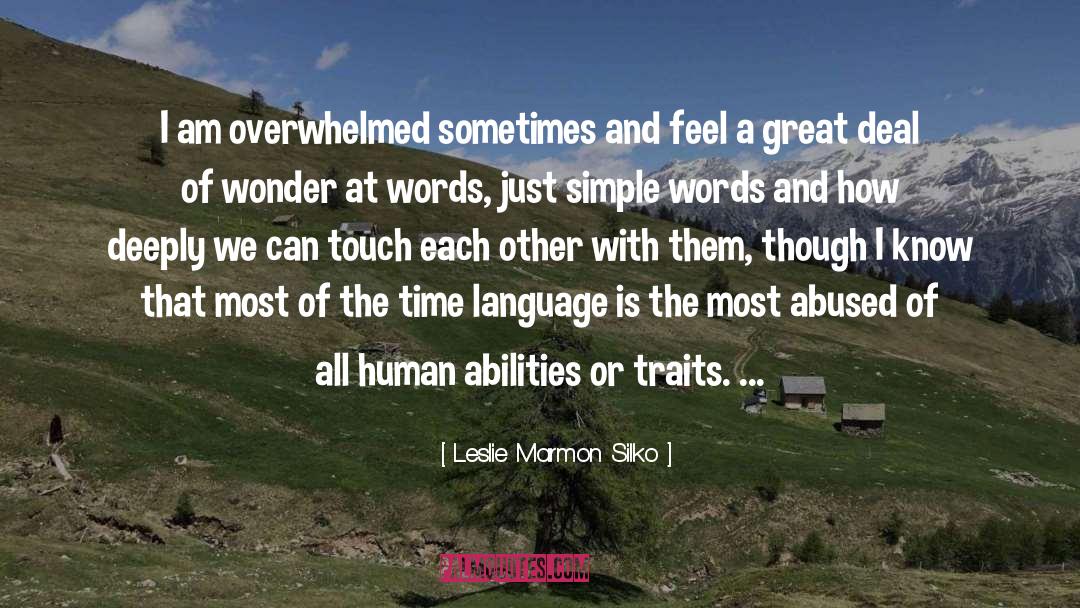 Leslie Marmon Silko Quotes: I am overwhelmed sometimes and