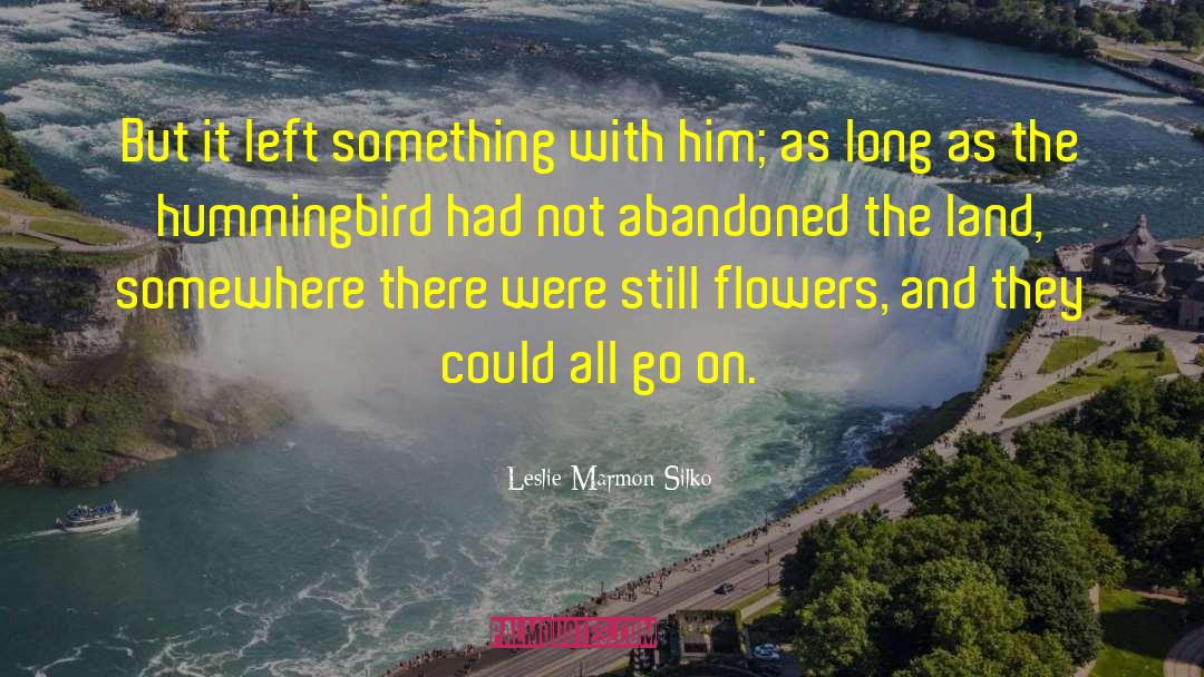 Leslie Marmon Silko Quotes: But it left something with