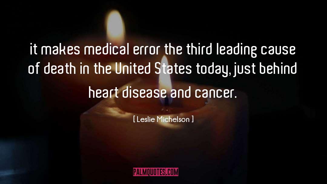 Leslie Michelson Quotes: it makes medical error the