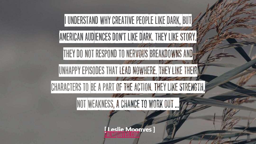 Leslie Moonves Quotes: I understand why creative people