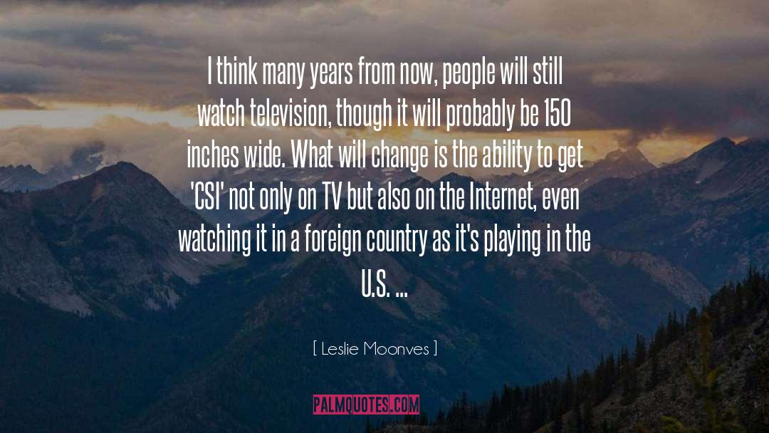 Leslie Moonves Quotes: I think many years from
