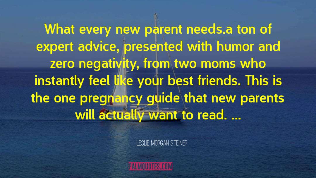 Leslie Morgan Steiner Quotes: What every new parent needs.a
