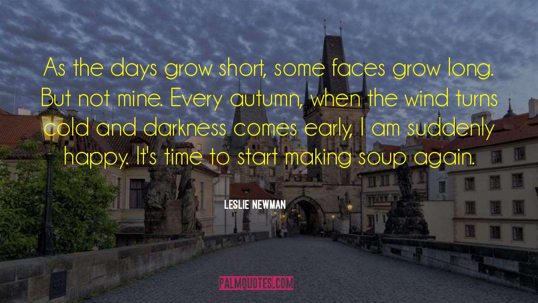 Leslie Newman Quotes: As the days grow short,
