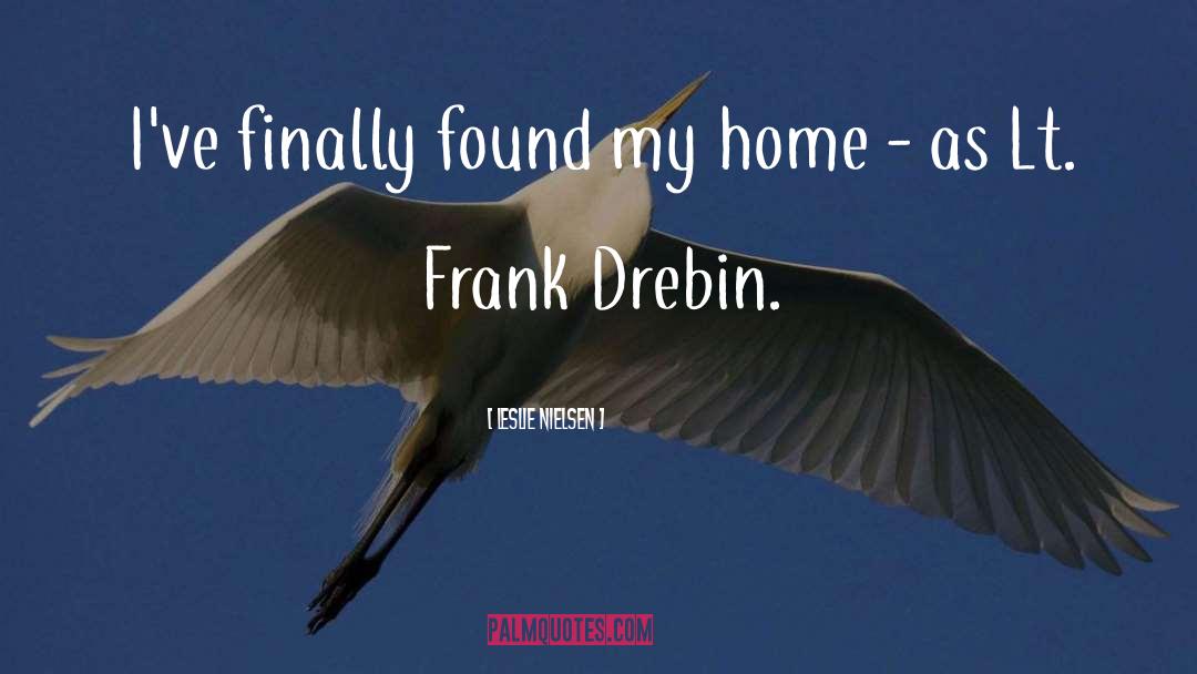 Leslie Nielsen Quotes: I've finally found my home