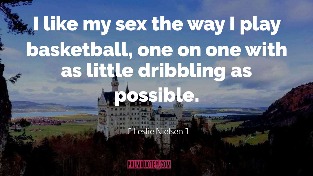 Leslie Nielsen Quotes: I like my sex the