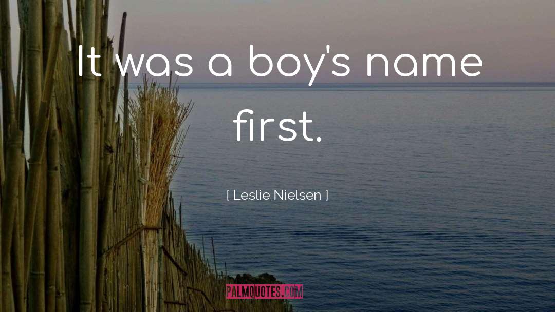 Leslie Nielsen Quotes: It was a boy's name