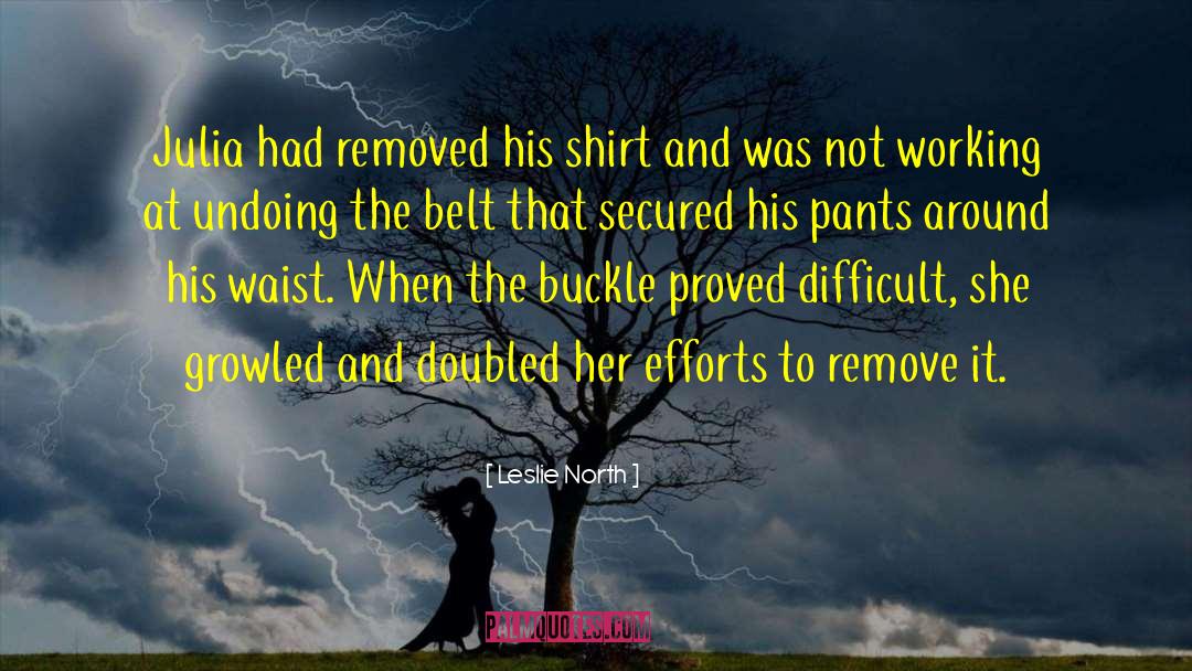 Leslie North Quotes: Julia had removed his shirt