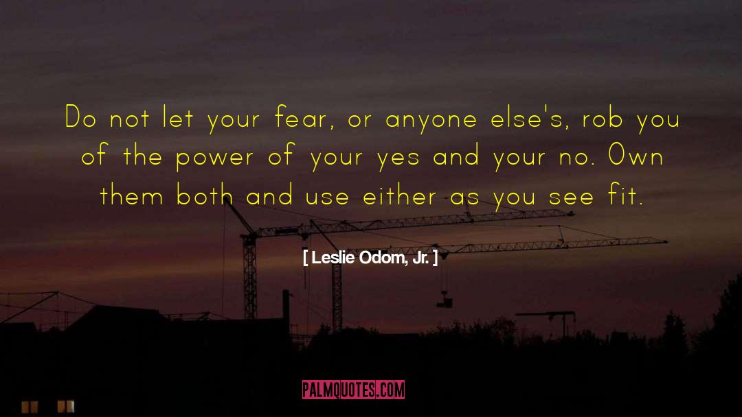 Leslie Odom Jr. Quotes: Do not let your fear,