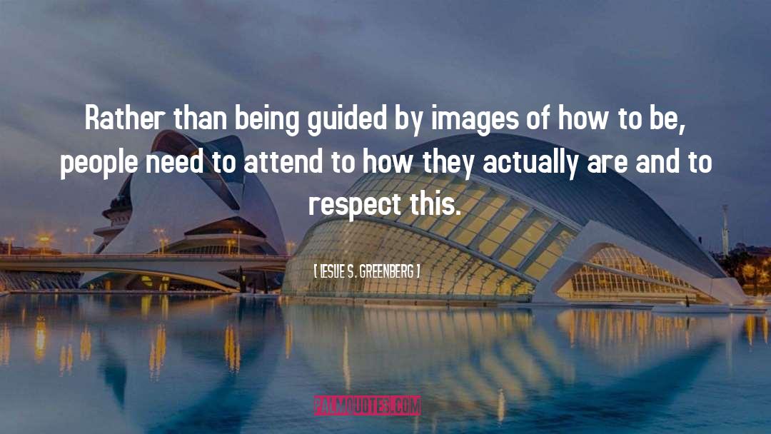 Leslie S. Greenberg Quotes: Rather than being guided by