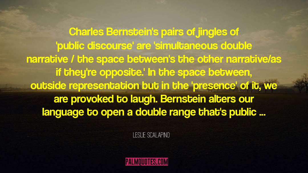 Leslie Scalapino Quotes: Charles Bernstein's pairs of jingles