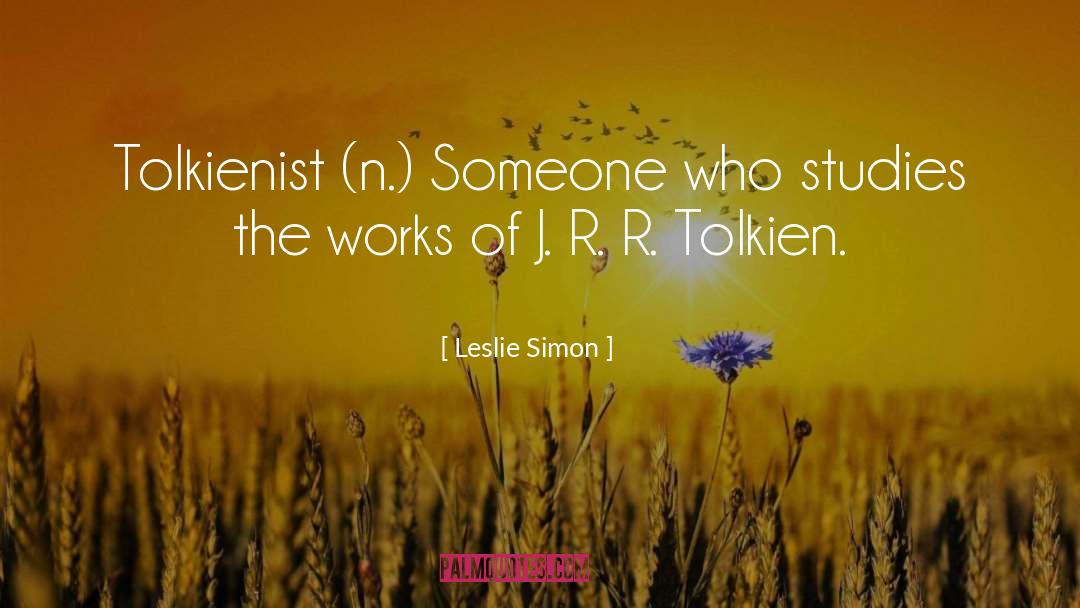 Leslie Simon Quotes: Tolkienist (n.) Someone who studies