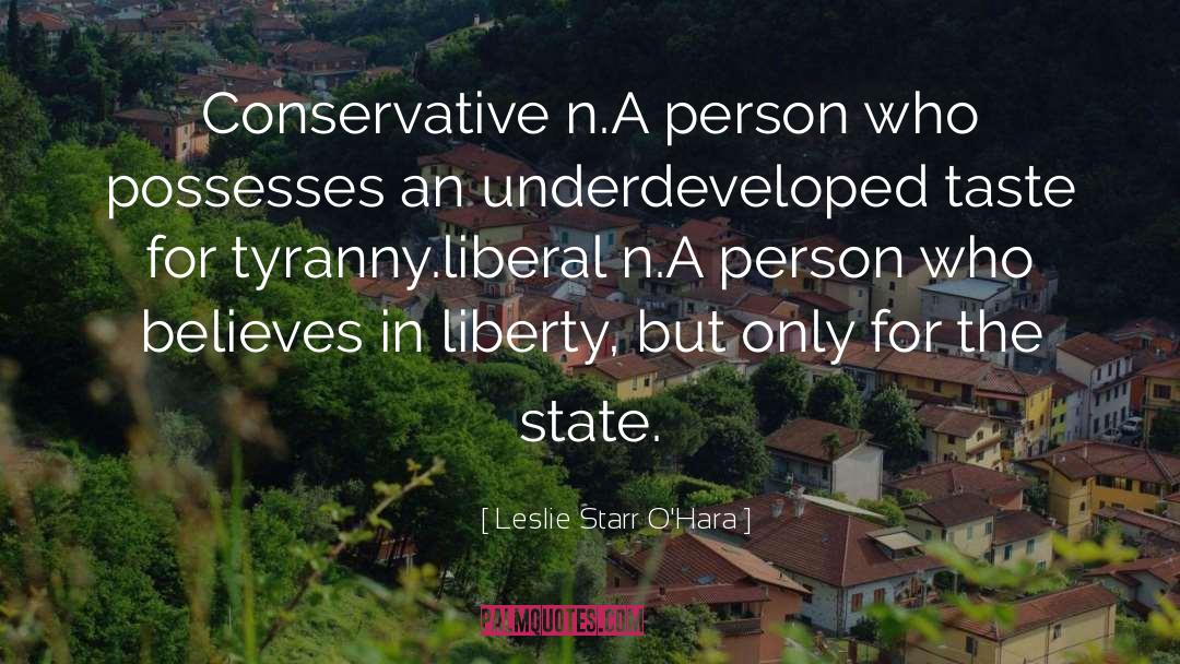 Leslie Starr O'Hara Quotes: Conservative n.<br>A person who possesses