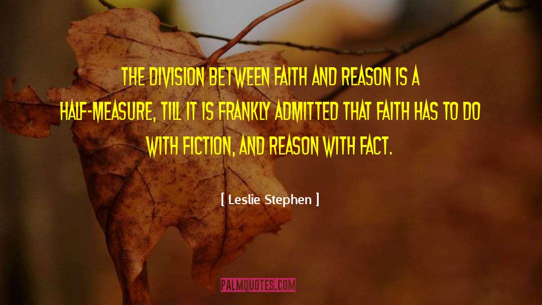 Leslie Stephen Quotes: The division between faith and