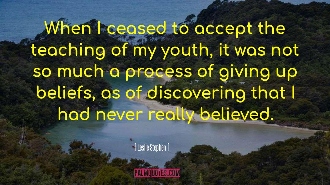 Leslie Stephen Quotes: When I ceased to accept