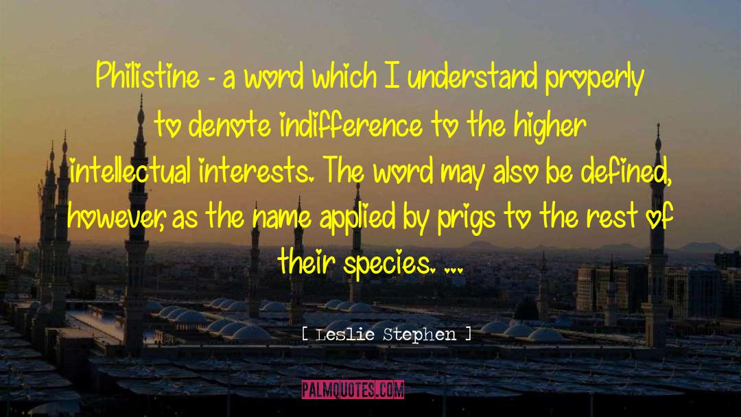 Leslie Stephen Quotes: Philistine - a word which