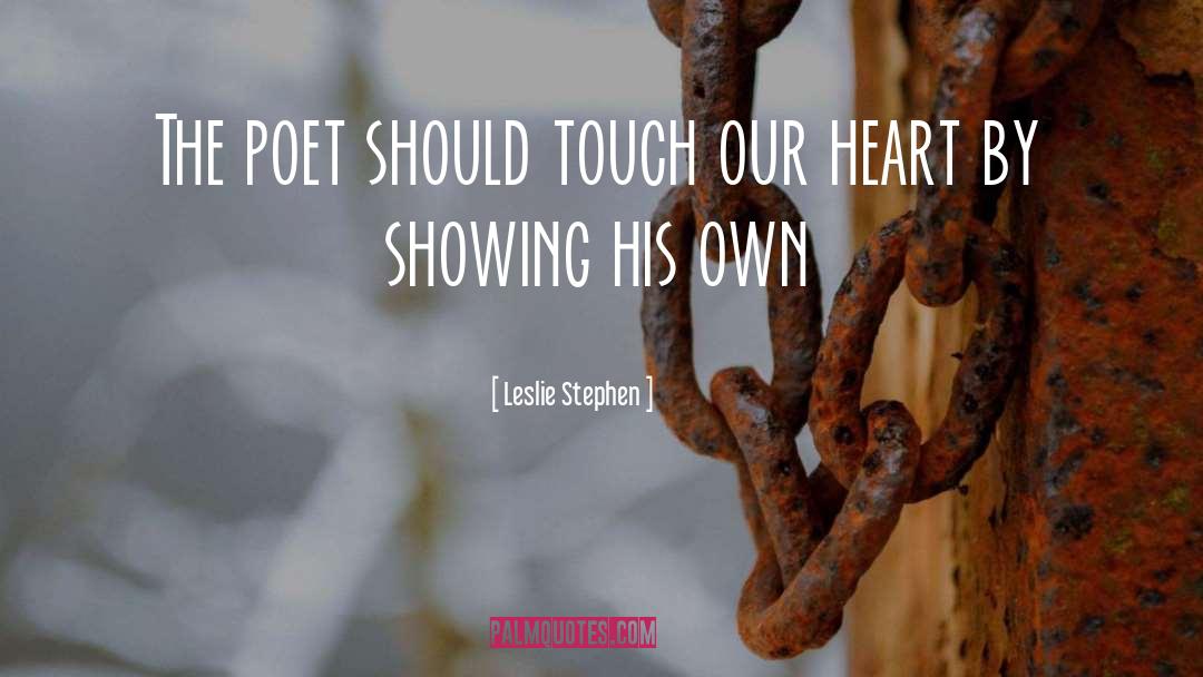 Leslie Stephen Quotes: The poet should touch our